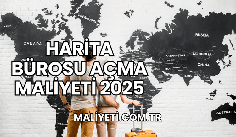 Harita Bürosu Açma Maliyeti 2025