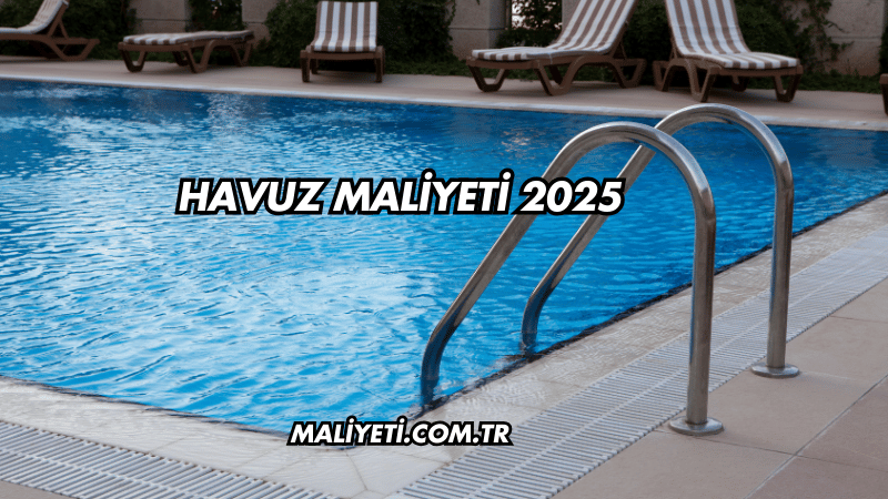 Havuz Maliyeti 2025