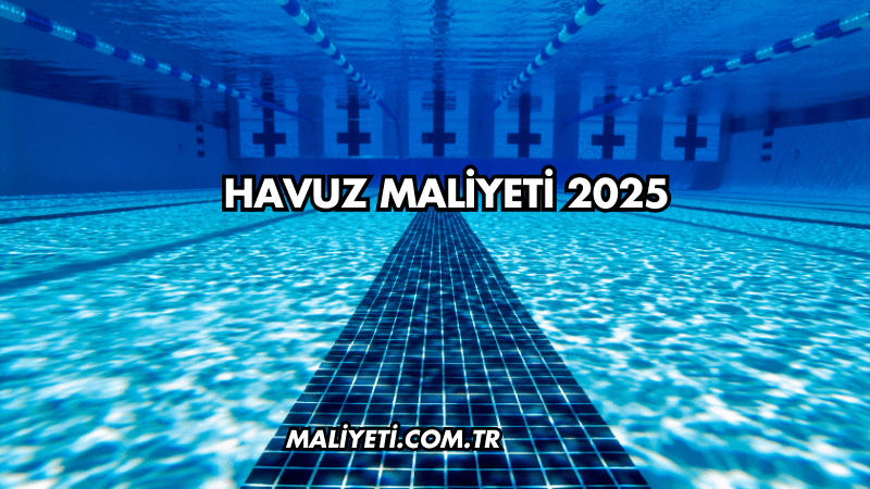 Havuz Maliyeti 2025