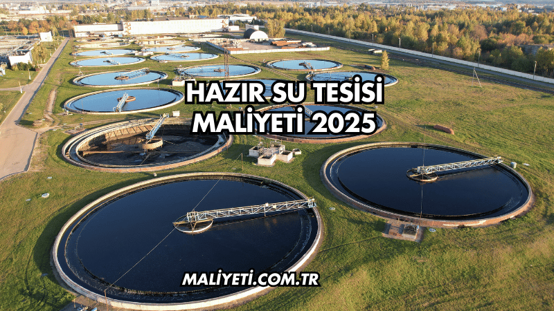 Hazır Su Tesisi Maliyeti 2025