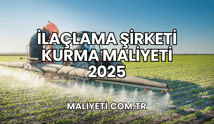 İlaçlama Şirketi Kurma Maliyeti 2025