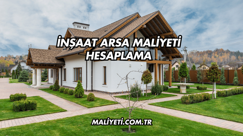 İnşaat Arsa Maliyeti Hesaplama