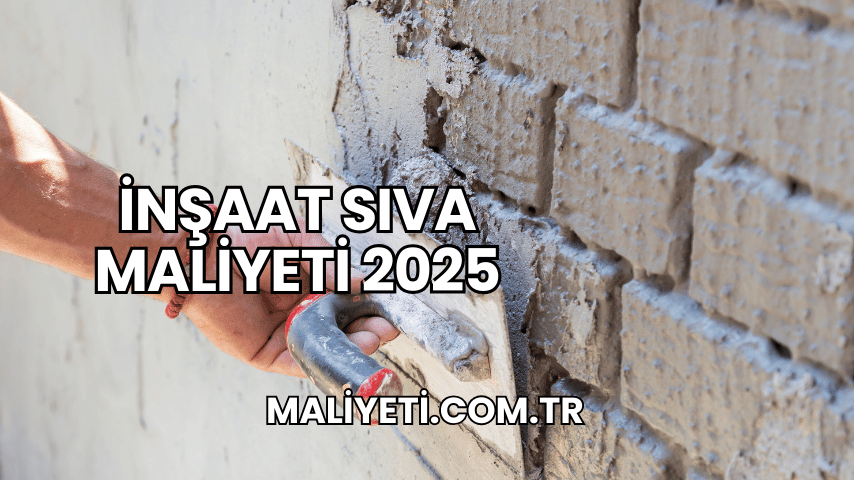 İnşaat Sıva Maliyeti 2025