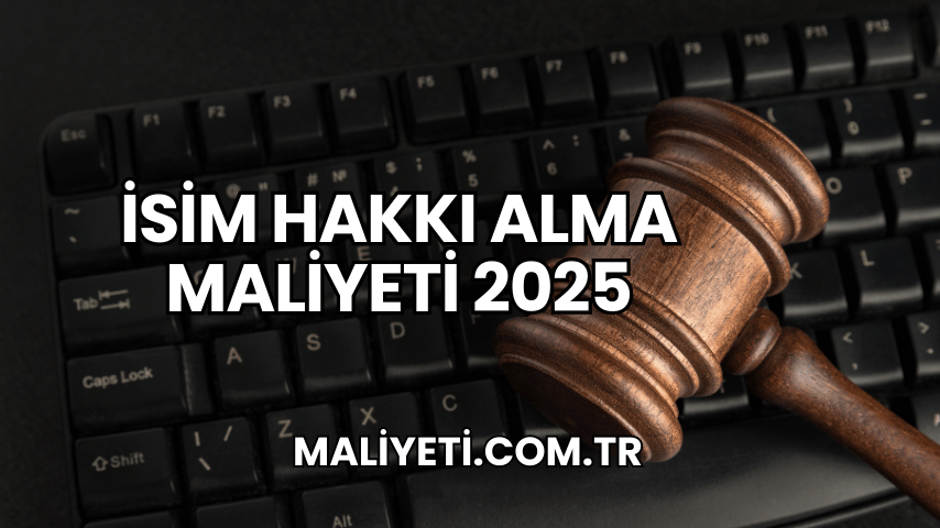 İsim Hakkı Alma Maliyeti 2025