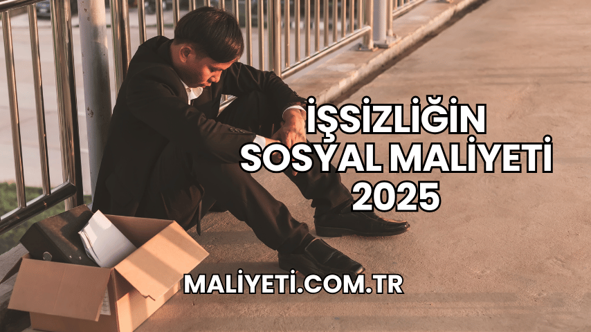 İşsizliğin Sosyal Maliyeti 2025