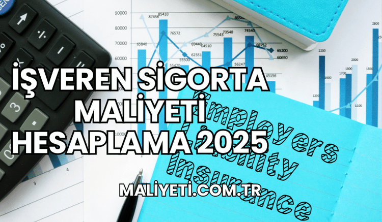 İşveren Sigorta Maliyeti Hesaplama 2025