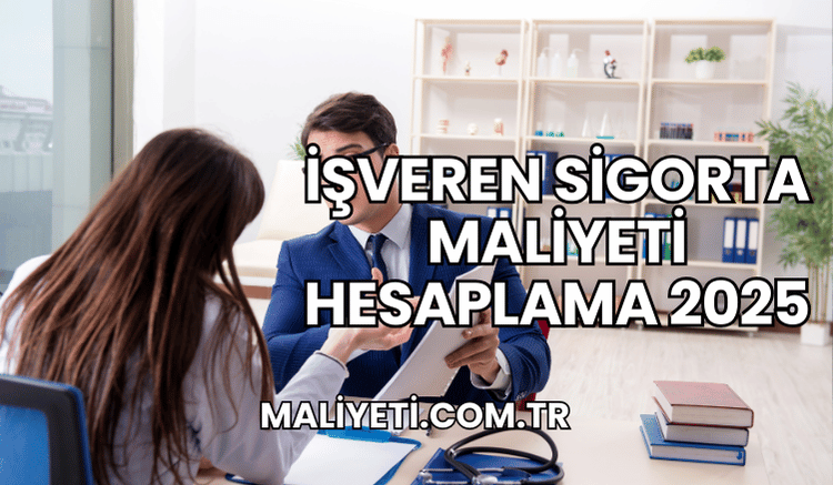 İşveren Sigorta Maliyeti Hesaplama 2025