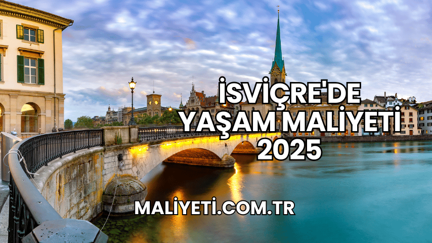 İsviçre'de Yaşam Maliyeti 2025