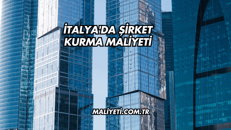 İtalya'da Şirket Kurma Maliyeti