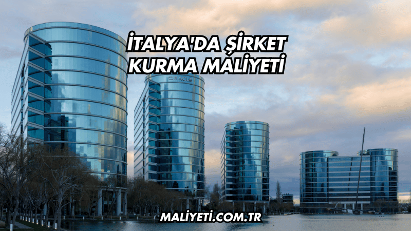 İtalya'da Şirket Kurma Maliyeti