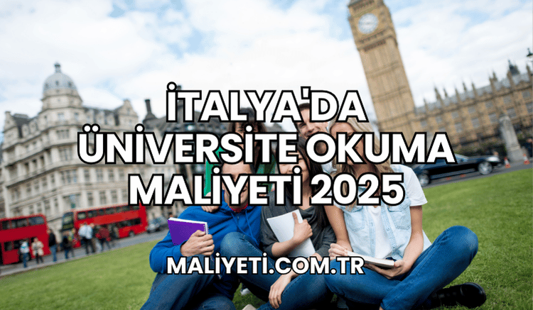 İtalya'da Üniversite Okuma Maliyeti 2025