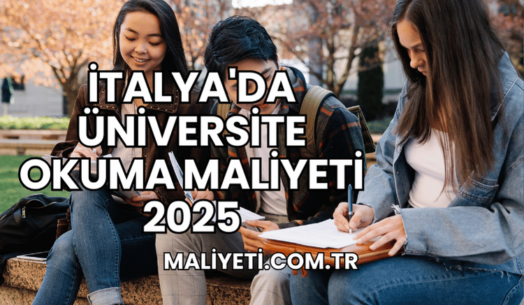 İtalya'da Üniversite Okuma Maliyeti 2025