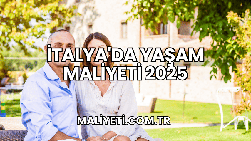 İtalya'da Yaşam Maliyeti 2025