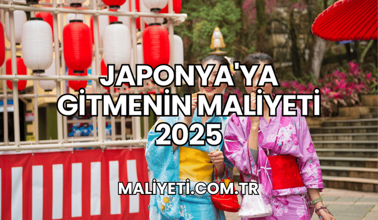 Japonya'ya Gitmenin Maliyeti 2025