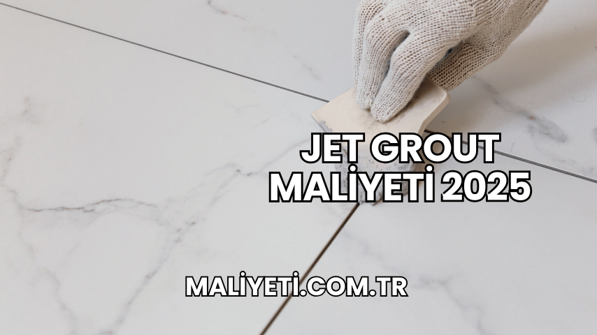 Jet Grout Maliyeti 2025