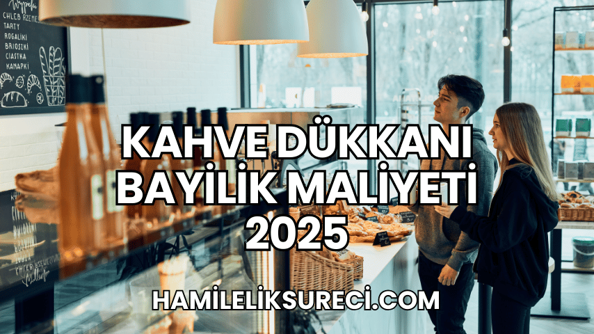 Kahve Dükkanı Bayilik Maliyeti 2025