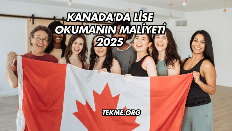 Kanada'da Lise Okumanın Maliyeti 2025