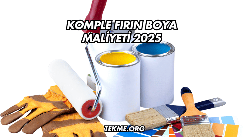 Komple Fırın Boya Maliyeti 2025