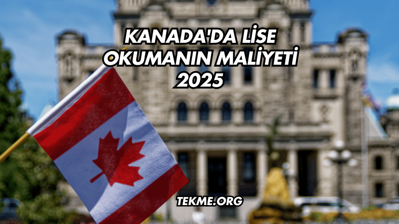 Kanada'da Lise Okumanın Maliyeti 2025