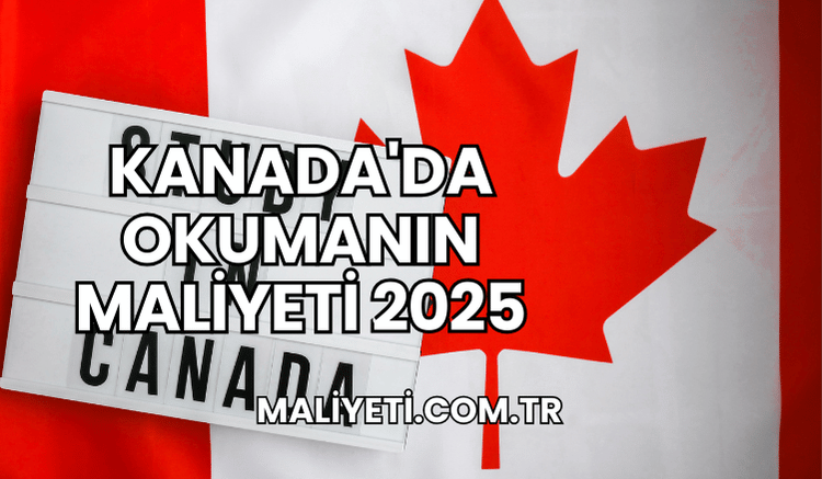 Kanada'da Okumanın Maliyeti 2025