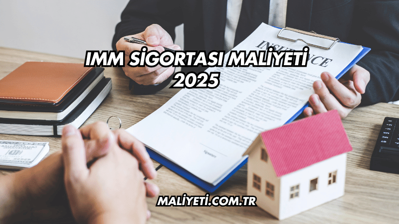 IMM Sigortası Maliyeti 2025