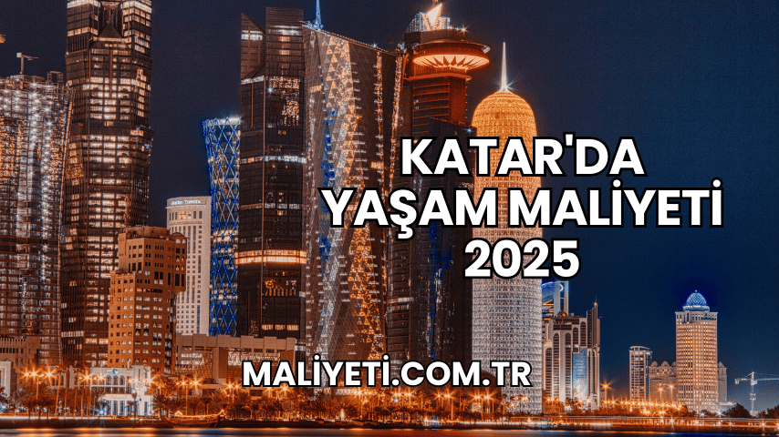 Katar'da Yaşam Maliyeti 2025