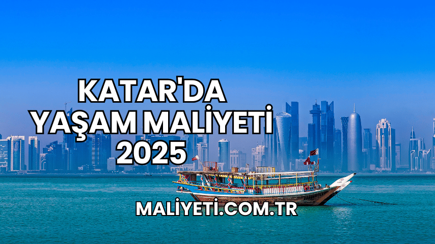 Katar'da Yaşam Maliyeti 2025