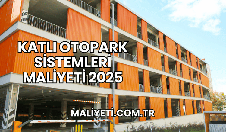 Katlı Otopark Sistemleri Maliyeti 2025