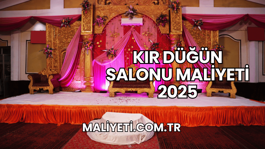 Kır Düğün Salonu Maliyeti 2025