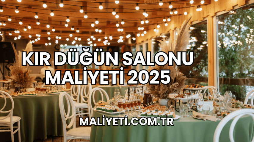 Kır Düğün Salonu Maliyeti 2025