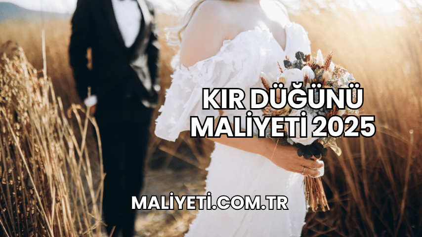 Kır Düğünü Maliyeti 2025