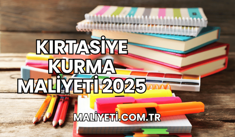 Kırtasiye Kurma Maliyeti 2025