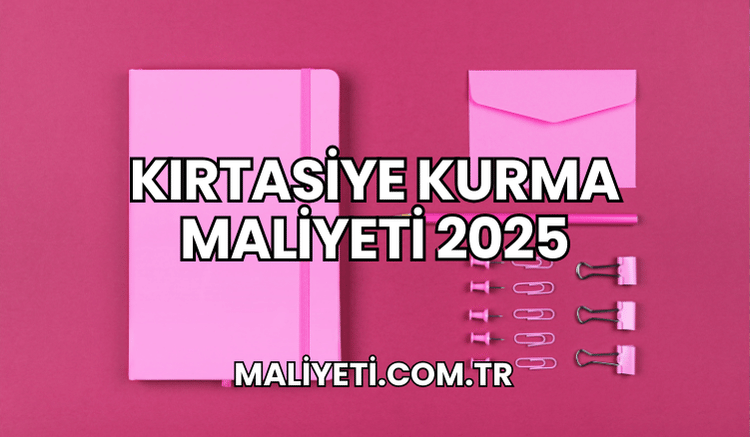 Kırtasiye Kurma Maliyeti 2025