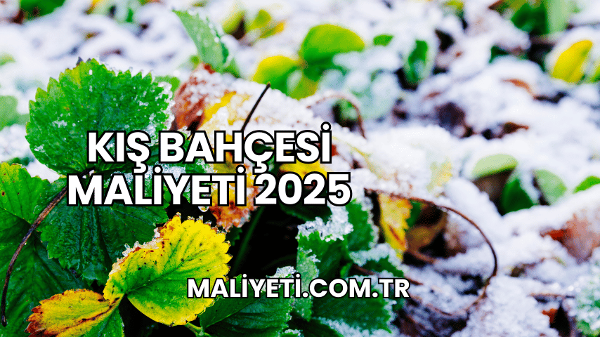 Kış Bahçesi Maliyeti 2025