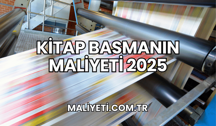 Kitap Basmanın Maliyeti 2025