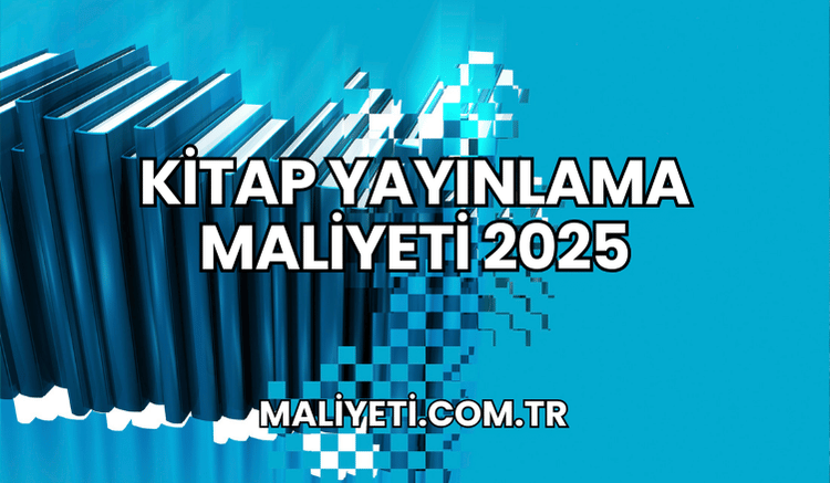 Kitap Yayınlama Maliyeti 2025