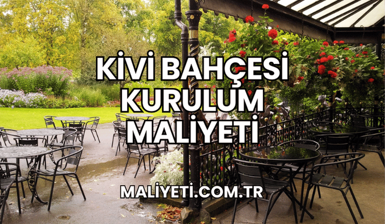 Kivi Bahçesi Kurulum Maliyeti