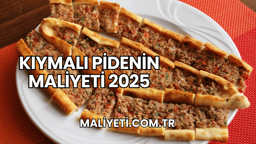 Kıymalı Pidenin Maliyeti 2025