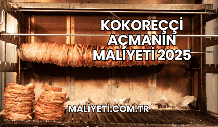 Kokoreççi Açmanın Maliyeti 2025