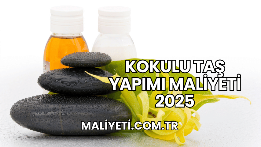 Kokulu Taş Yapımı Maliyeti 2025