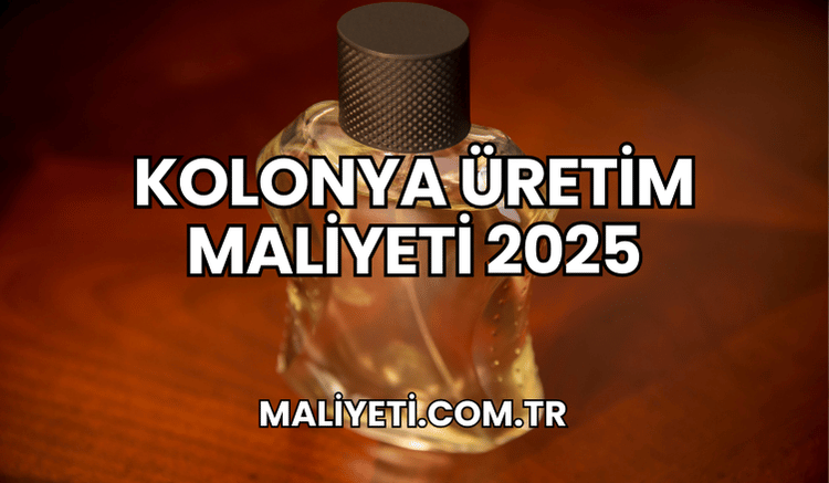 Kolonya Üretim Maliyeti 2025