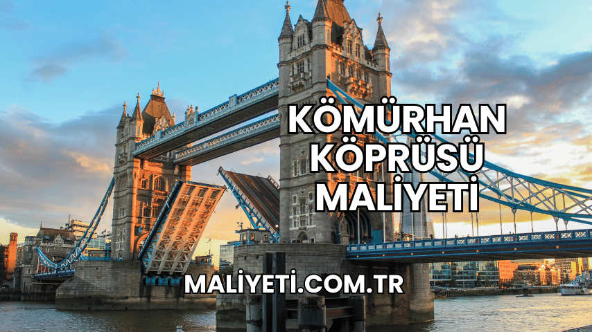 Kömürhan Köprüsü Maliyeti