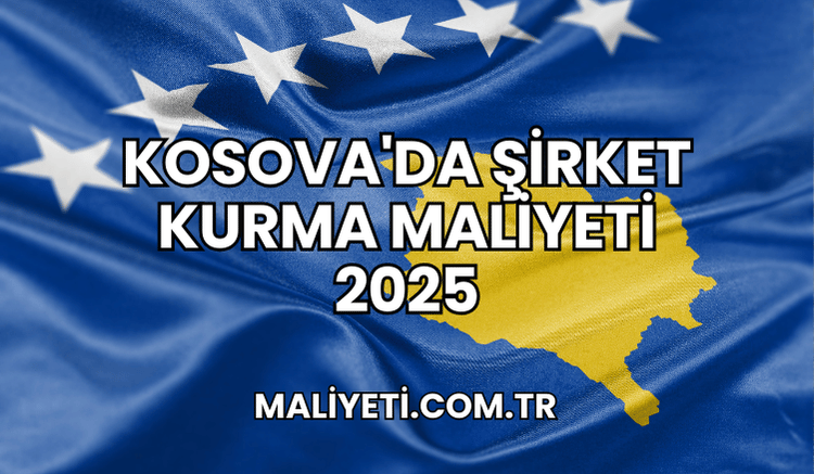 Kosova'da Şirket Kurma Maliyeti 2025