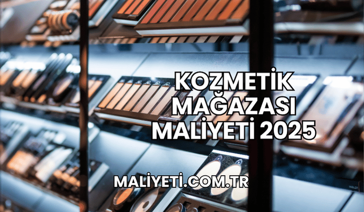 Kozmetik Mağazası Maliyeti 2025