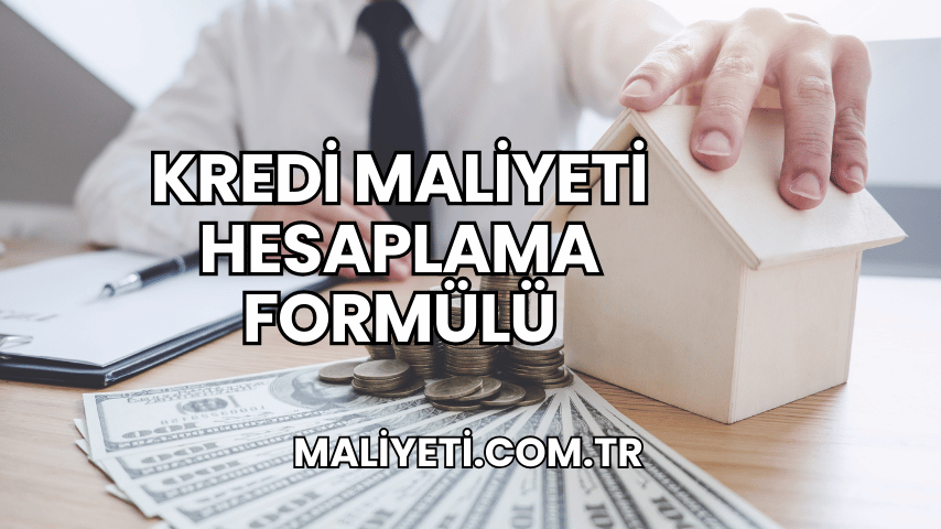 Kredi Maliyeti Hesaplama Formülü