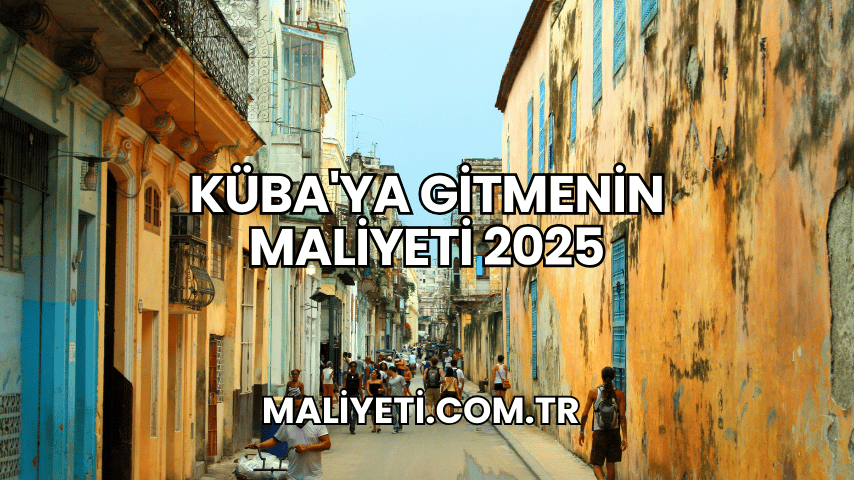 Küba'ya Gitmenin Maliyeti 2025