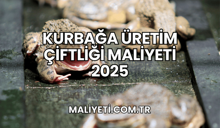 Kurbağa Üretim Çiftliği Maliyeti 2025