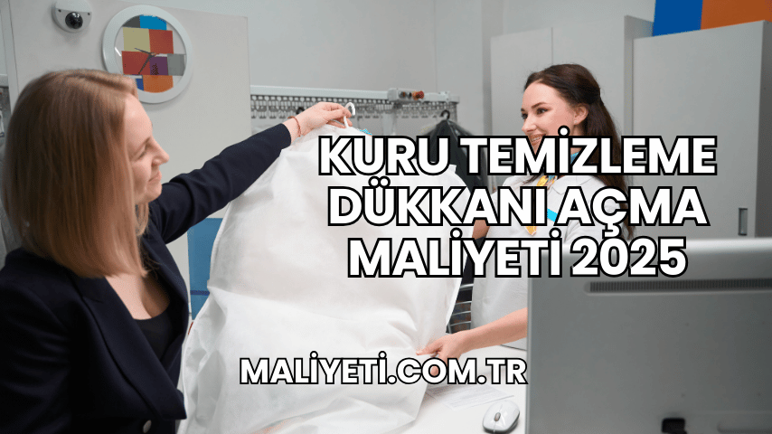 Kuru Temizleme Dükkanı Açma Maliyeti 2025