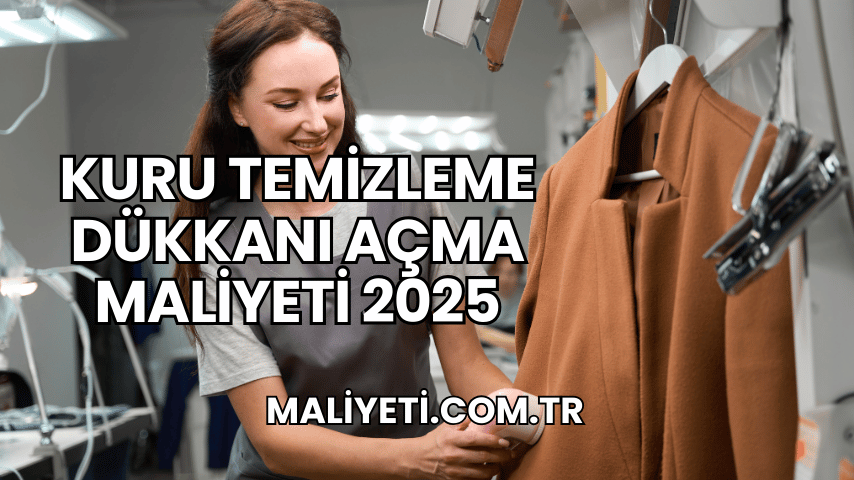 Kuru Temizleme Dükkanı Açma Maliyeti 2025