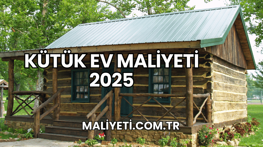 Kütük Ev Maliyeti 2025